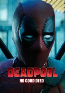 دانلود فیلم Deadpool: No Good Deed 2017394655-951789193