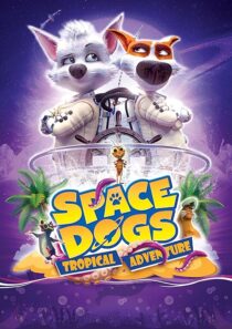 دانلود انیمیشن Space Dogs: Tropical Adventure 2020431510-1661313910